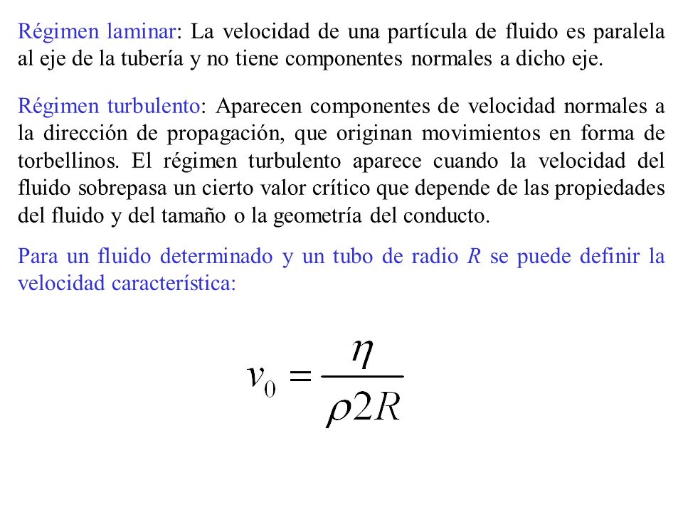 Régimen laminar: La velocidad de una partícula de fluido es paralela al eje de la tubería y no tiene componentes normales a dicho eje.