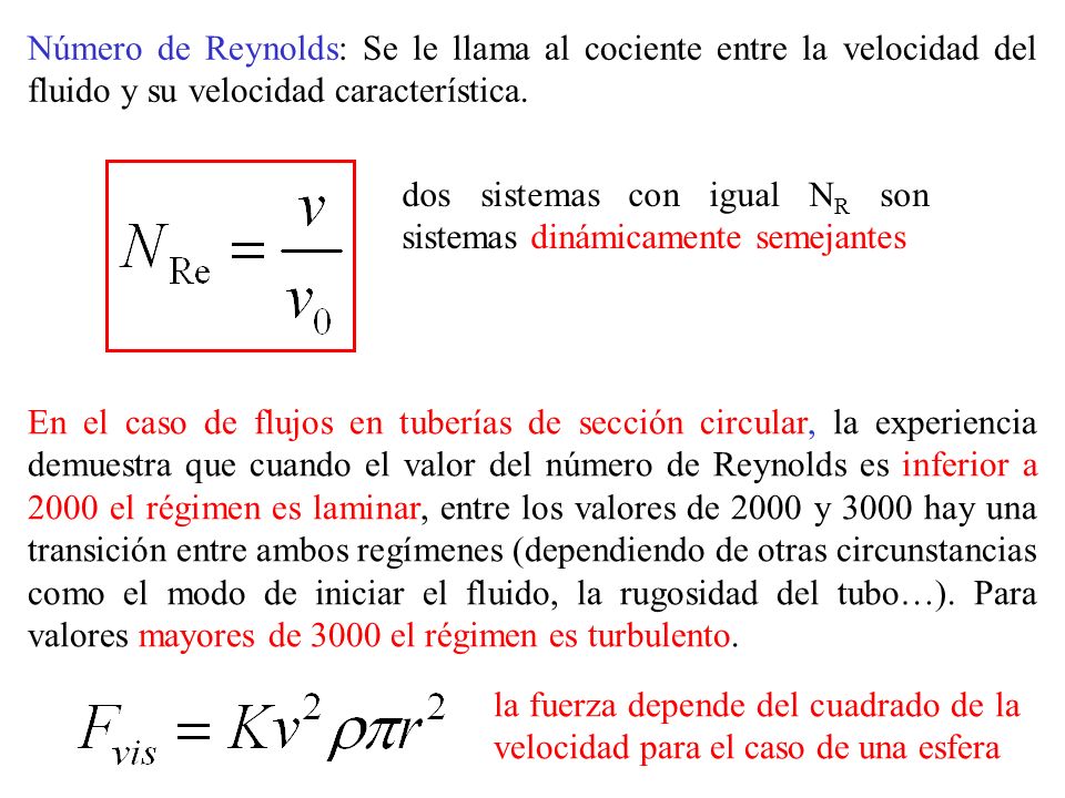 Número de Reynolds: Se le llama al cociente entre la velocidad del fluido y su velocidad característica.