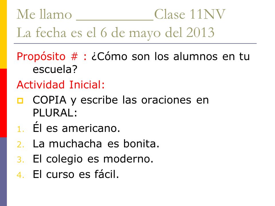 Me llamo __________ Clase 11NV La fecha es el 6 de mayo del 2013