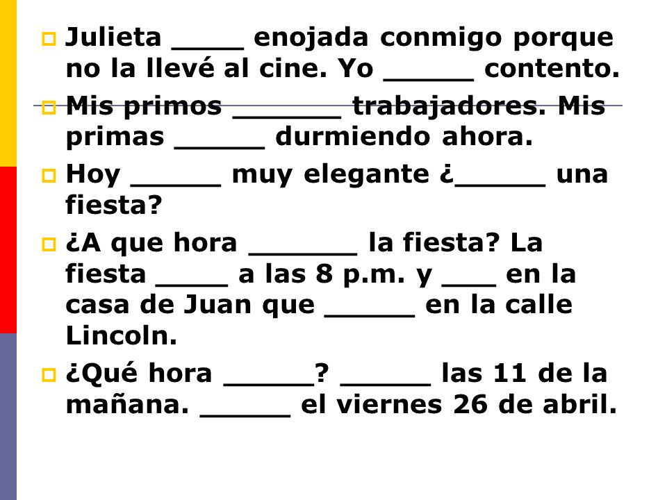 Julieta ____ enojada conmigo porque no la llevé al cine