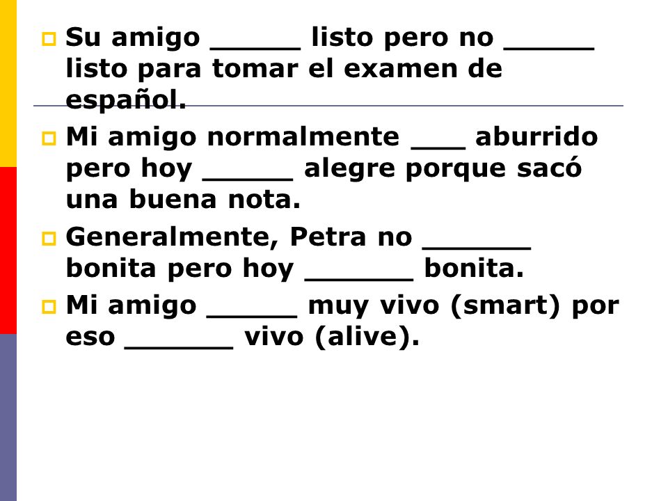 Su amigo _____ listo pero no _____ listo para tomar el examen de español.