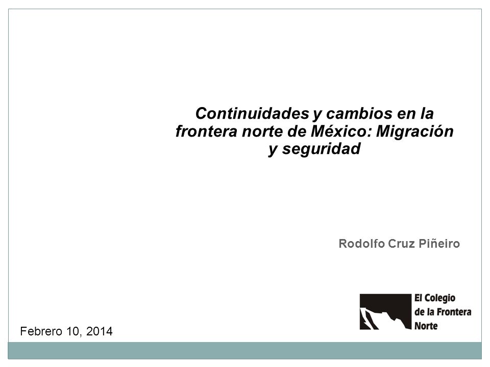 Continuidades y cambios en la frontera norte de México: Migración y seguridad
