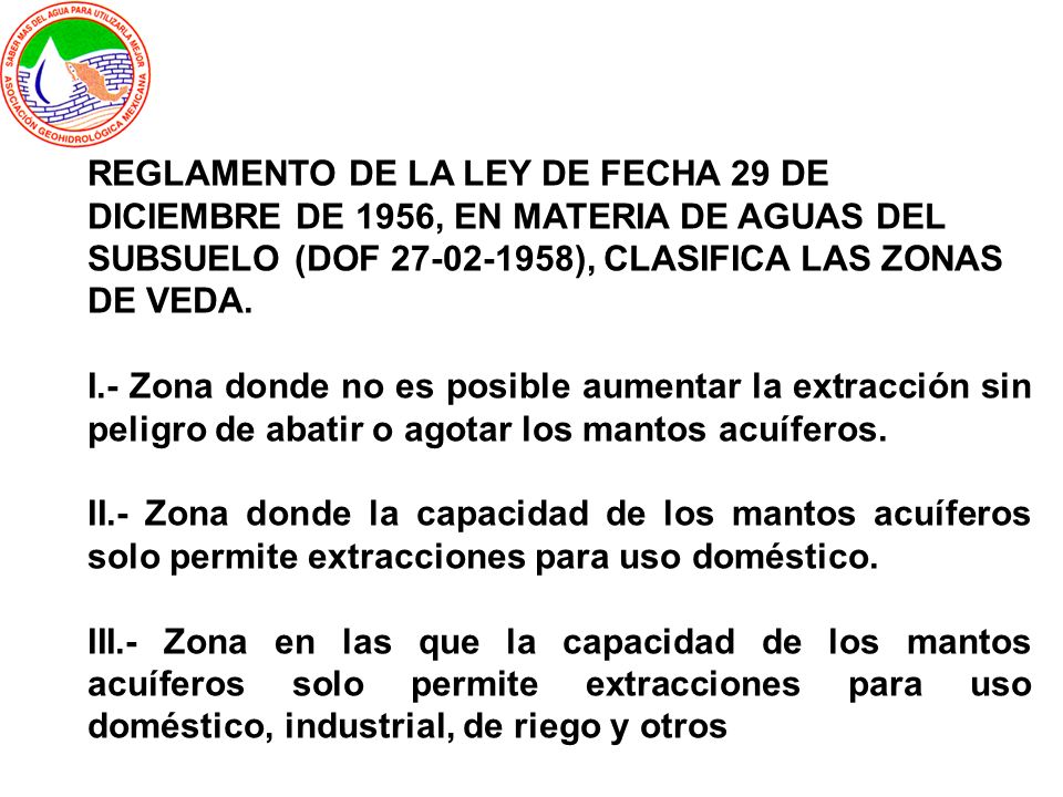 REGLAMENTO DE LA LEY DE FECHA 29 DE DICIEMBRE DE 1956, EN MATERIA DE AGUAS DEL SUBSUELO (DOF ), CLASIFICA LAS ZONAS DE VEDA.