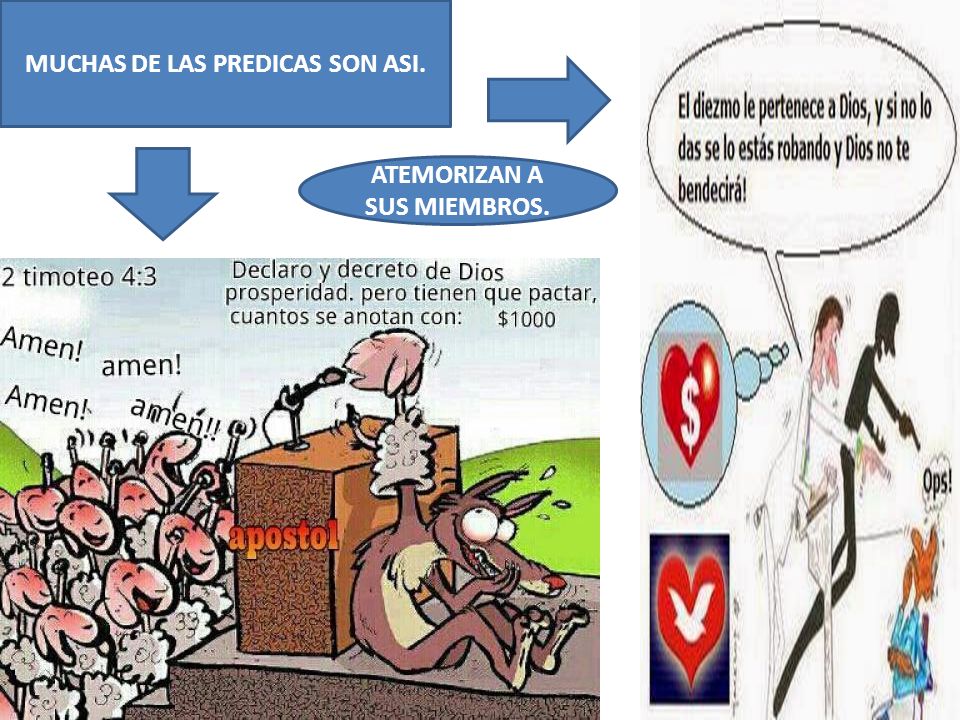 MUCHAS DE LAS PREDICAS SON ASI. ATEMORIZAN A SUS MIEMBROS.