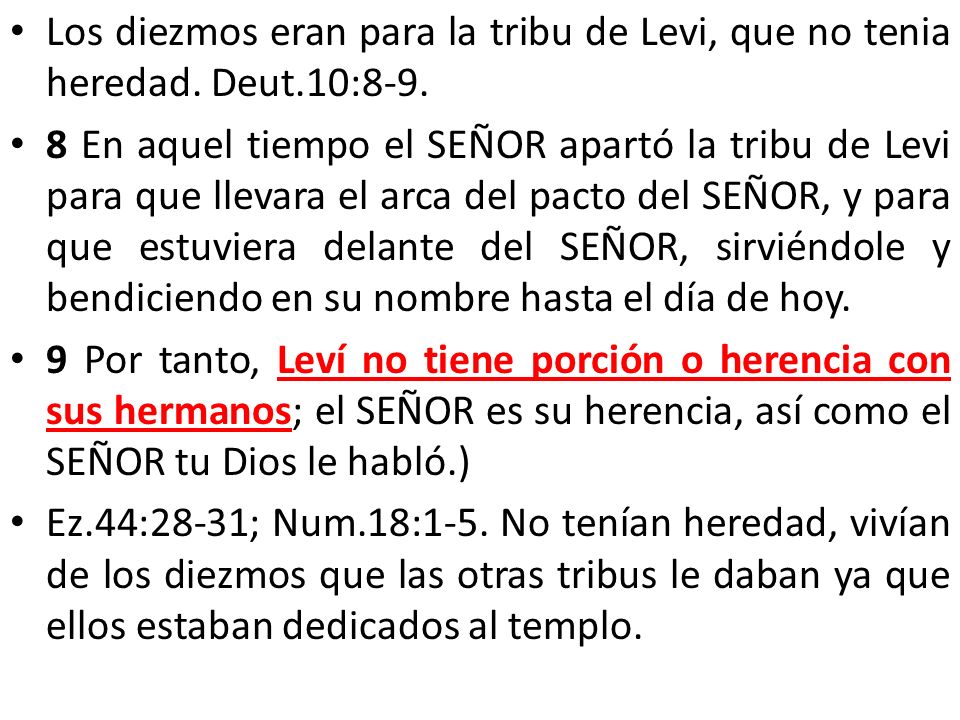 Los diezmos eran para la tribu de Levi, que no tenia heredad. Deut