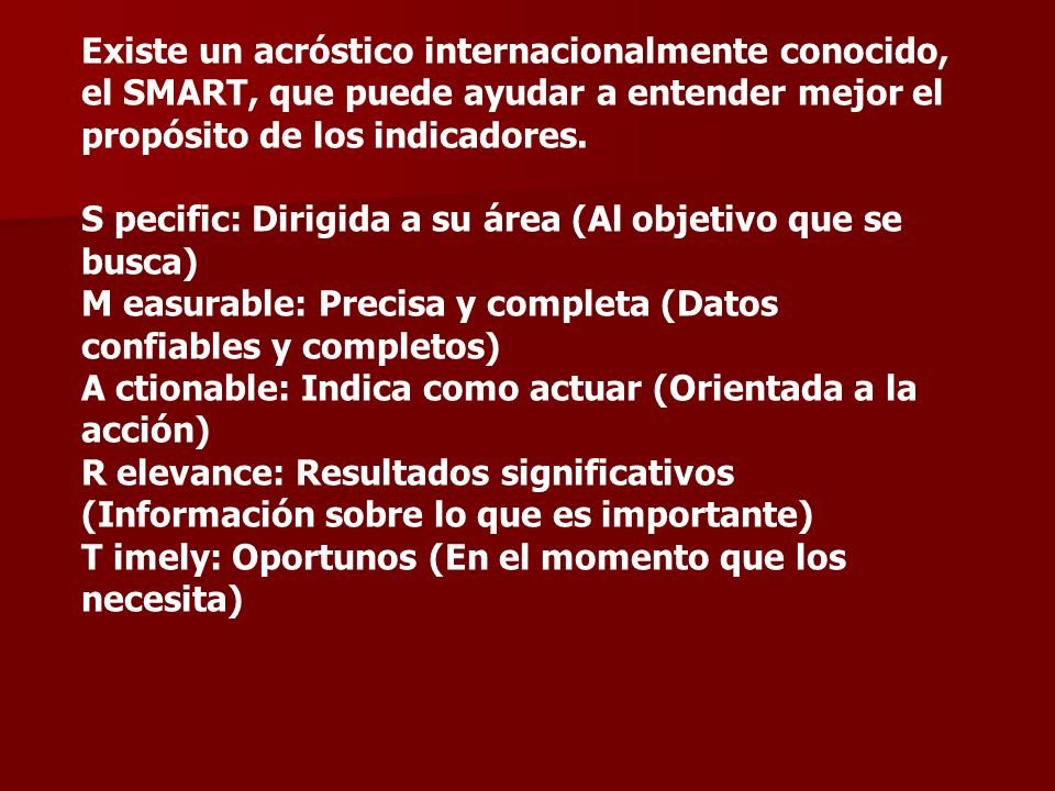Existe un acróstico internacionalmente conocido, el SMART, que puede ayudar a entender mejor el propósito de los indicadores.
