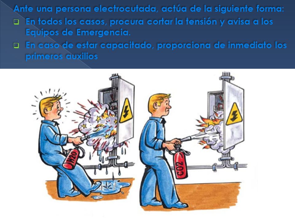 Ante una persona electrocutada, actúa de la siguiente forma: