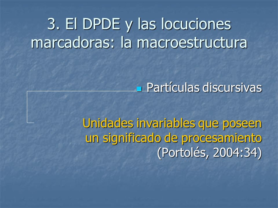 3. El DPDE y las locuciones marcadoras: la macroestructura