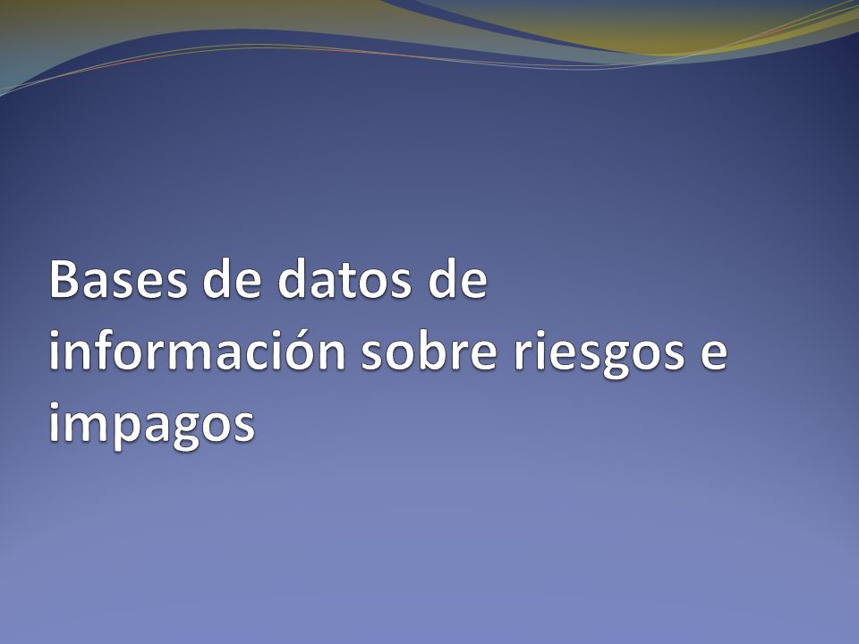 Bases de datos de información sobre riesgos e impagos