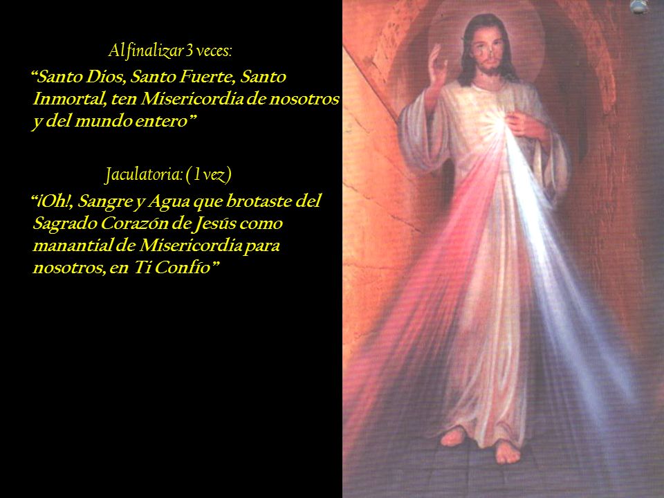 Al finalizar 3 veces: Santo Dios, Santo Fuerte, Santo Inmortal, ten Misericordia de nosotros y del mundo entero