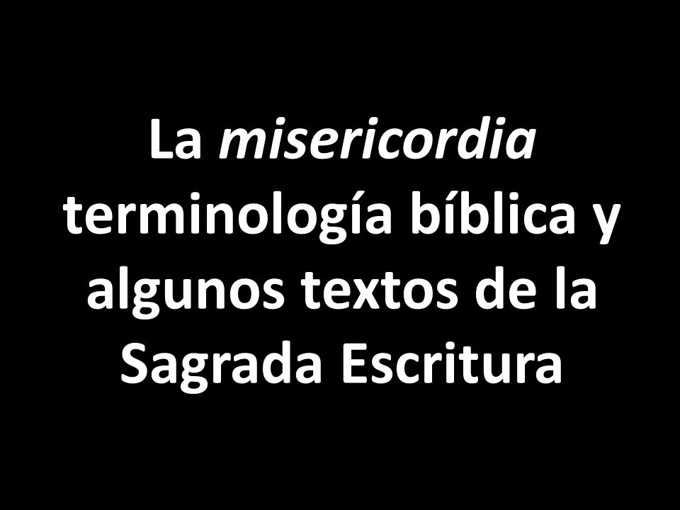 La misericordia terminología bíblica y algunos textos de la Sagrada Escritura