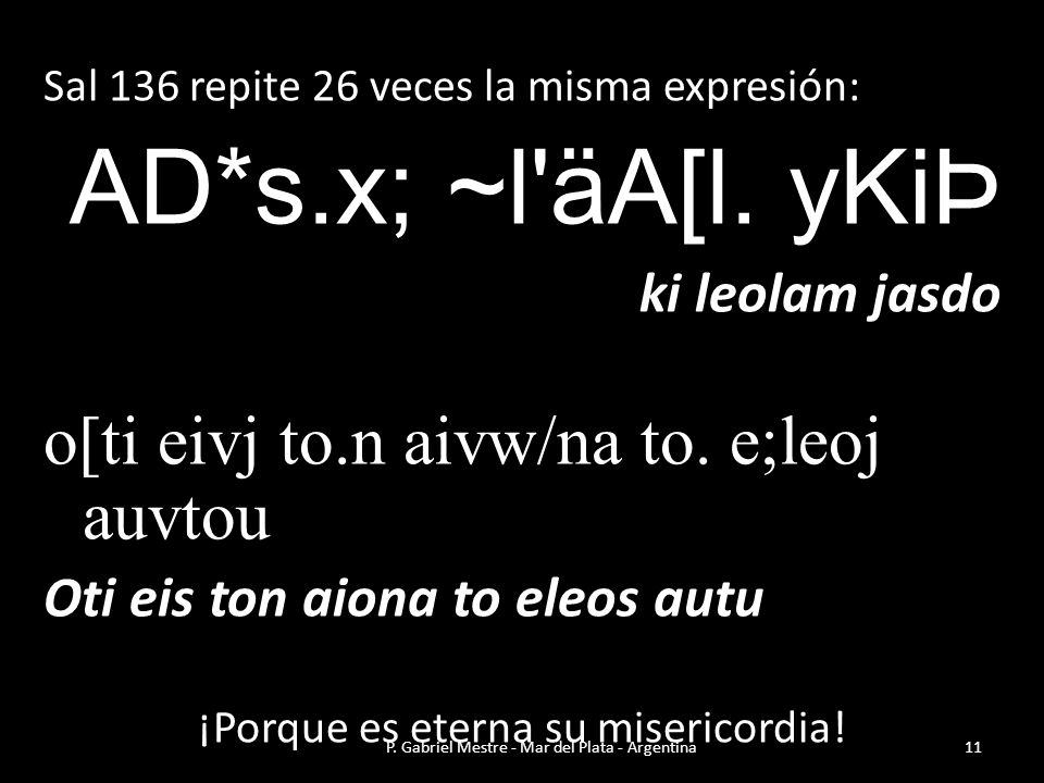 AD*s.x; ~l äA[l. yKiÞ o[ti eivj to.n aivw/na to. e;leoj auvtou