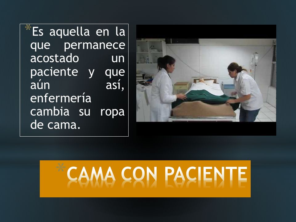 Es aquella en la que permanece acostado un paciente y que aún así, enfermería cambia su ropa de cama.