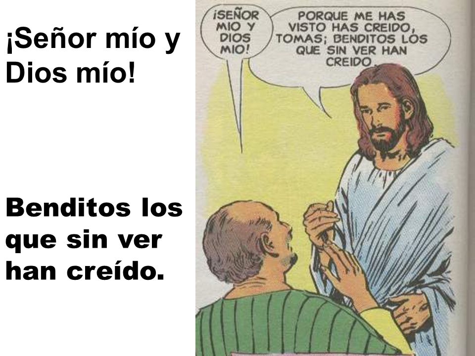 ¡Señor mío y Dios mío! Benditos los que sin ver han creído.