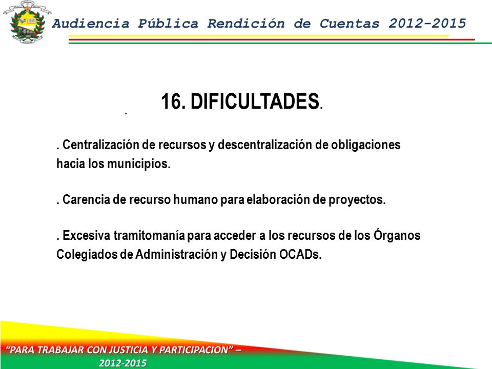16. DIFICULTADES. . Centralización de recursos y descentralización de obligaciones hacia los municipios.