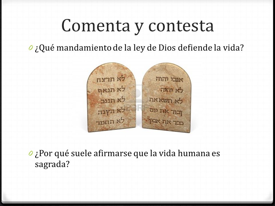 Comenta y contesta ¿Qué mandamiento de la ley de Dios defiende la vida.