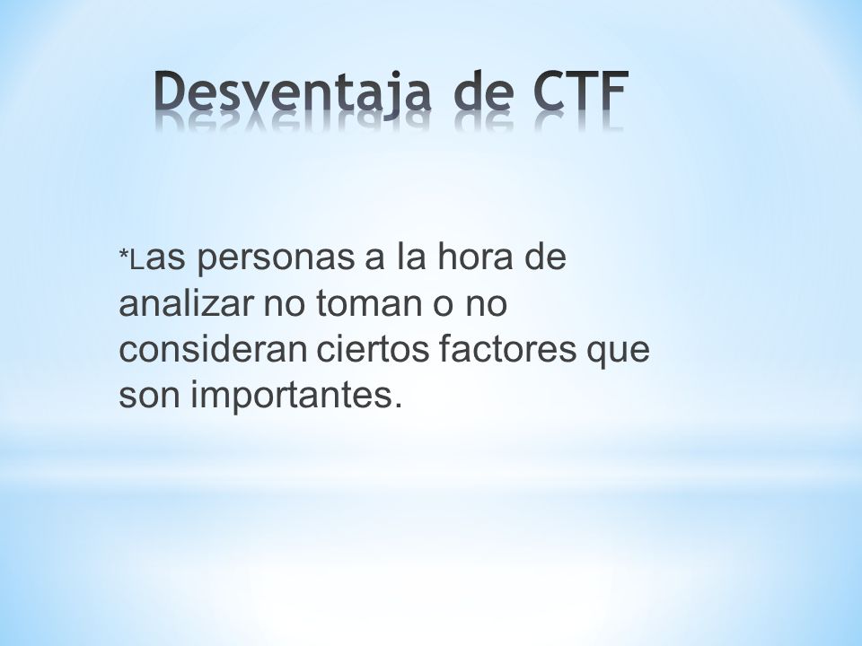 Desventaja de CTF *Las personas a la hora de analizar no toman o no consideran ciertos factores que son importantes.
