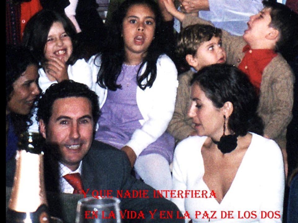 Y que nadie interfiera en la vida y en la paz de los dos