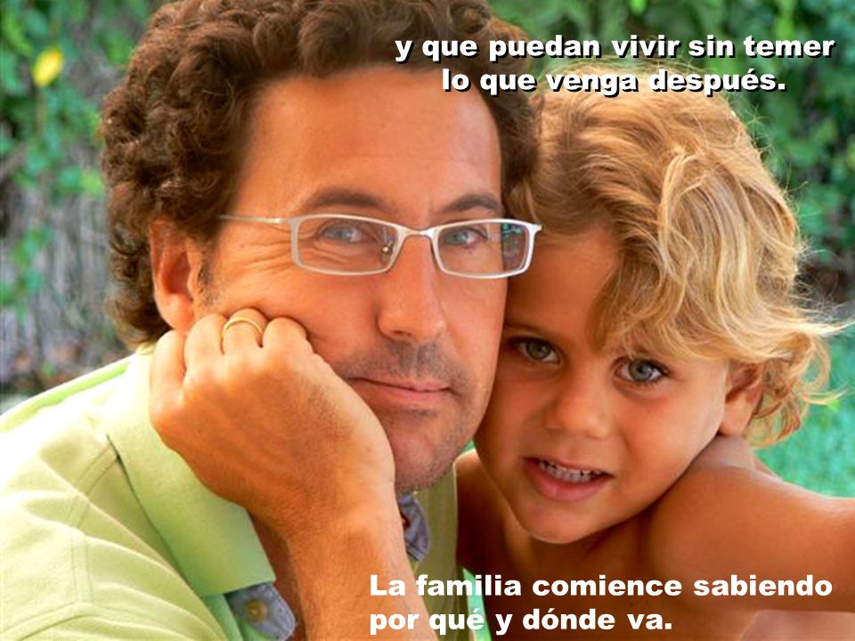 y que puedan vivir sin temer lo que venga después.