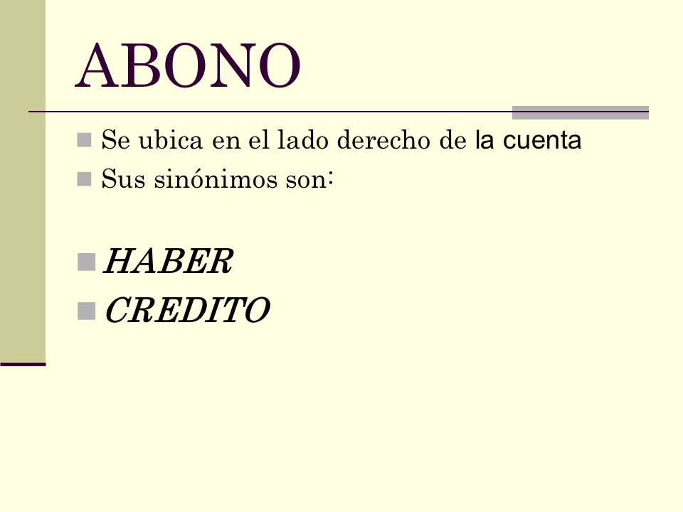 ABONO HABER CREDITO Se ubica en el lado derecho de la cuenta