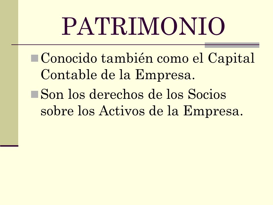 PATRIMONIO Conocido también como el Capital Contable de la Empresa.