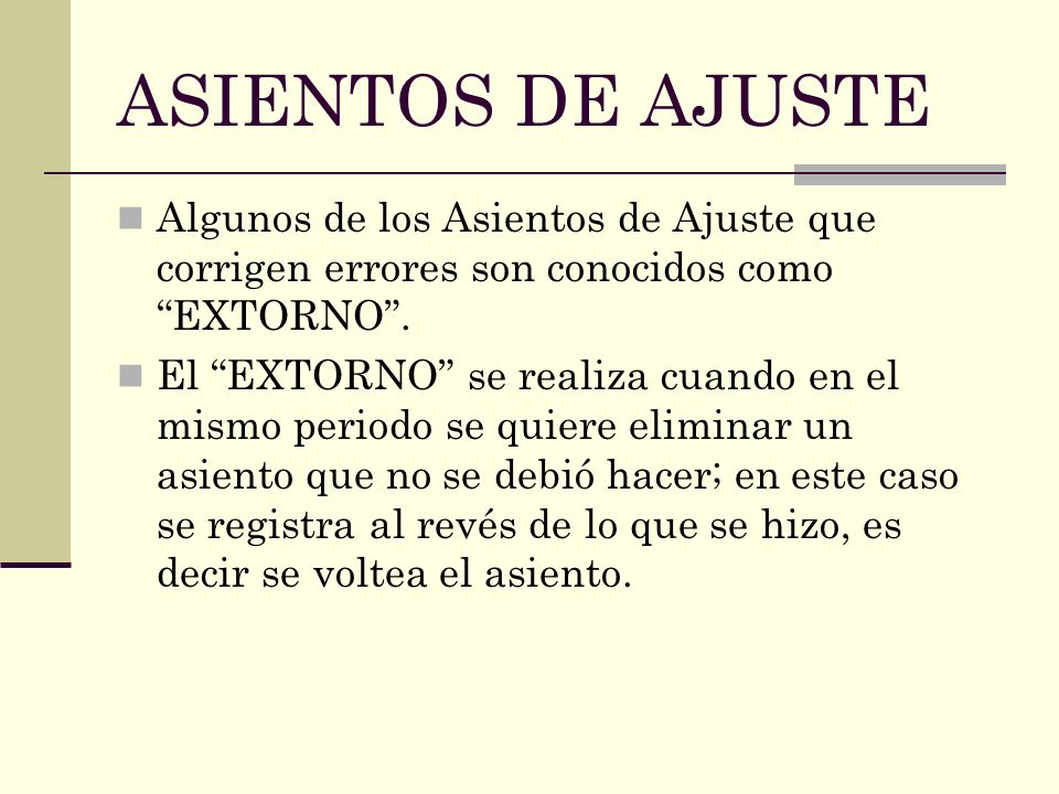 ASIENTOS DE AJUSTE Algunos de los Asientos de Ajuste que corrigen errores son conocidos como EXTORNO .