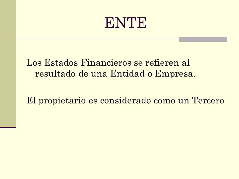 ENTE Los Estados Financieros se refieren al resultado de una Entidad o Empresa.
