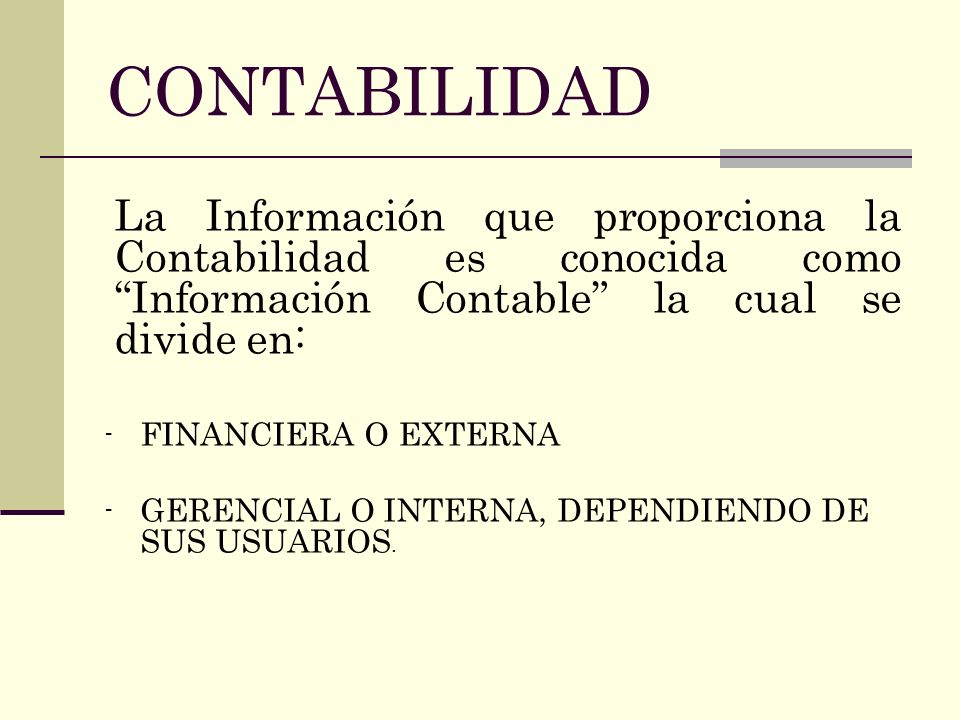 CONTABILIDAD La Información que proporciona la Contabilidad es conocida como Información Contable la cual se divide en: