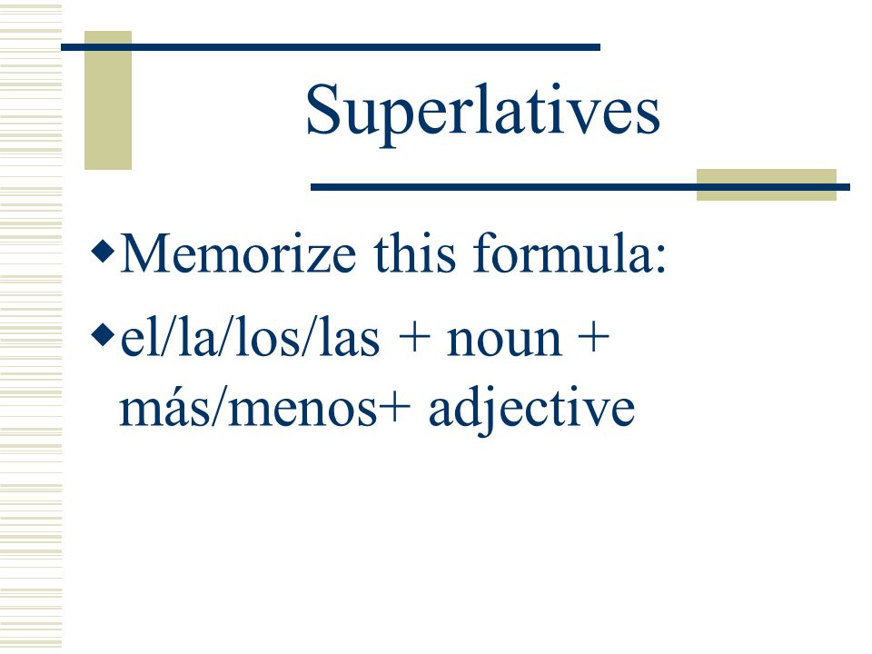 Superlatives Memorize this formula:
