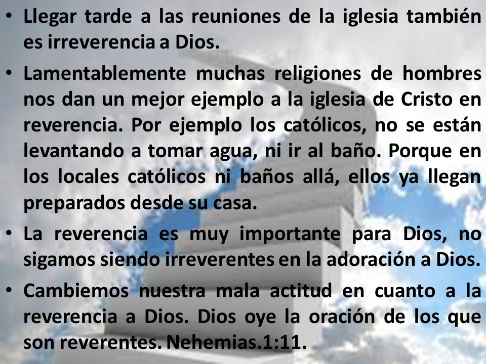 Llegar tarde a las reuniones de la iglesia también es irreverencia a Dios.