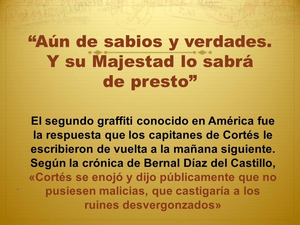 Aún de sabios y verdades. Y su Majestad lo sabrá de presto