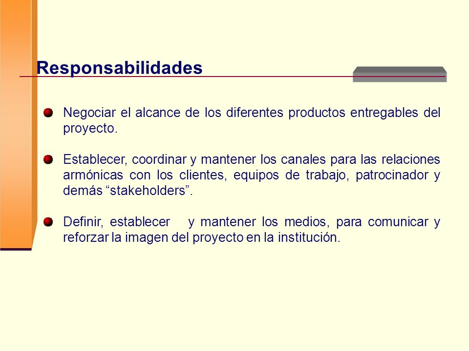Responsabilidades Negociar el alcance de los diferentes productos entregables del proyecto.