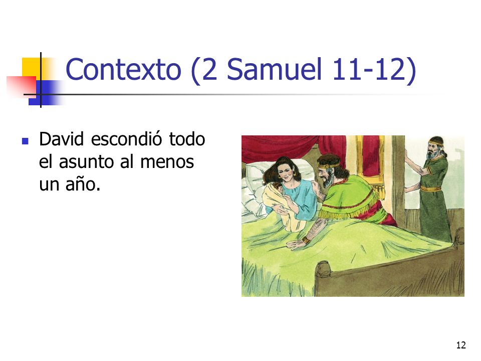 Contexto (2 Samuel 11-12) David escondió todo el asunto al menos un año.