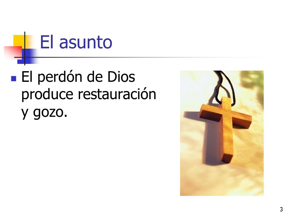El asunto El perdón de Dios produce restauración y gozo.
