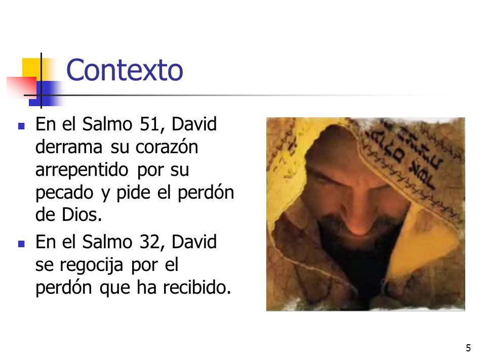 Contexto En el Salmo 51, David derrama su corazón arrepentido por su pecado y pide el perdón de Dios.