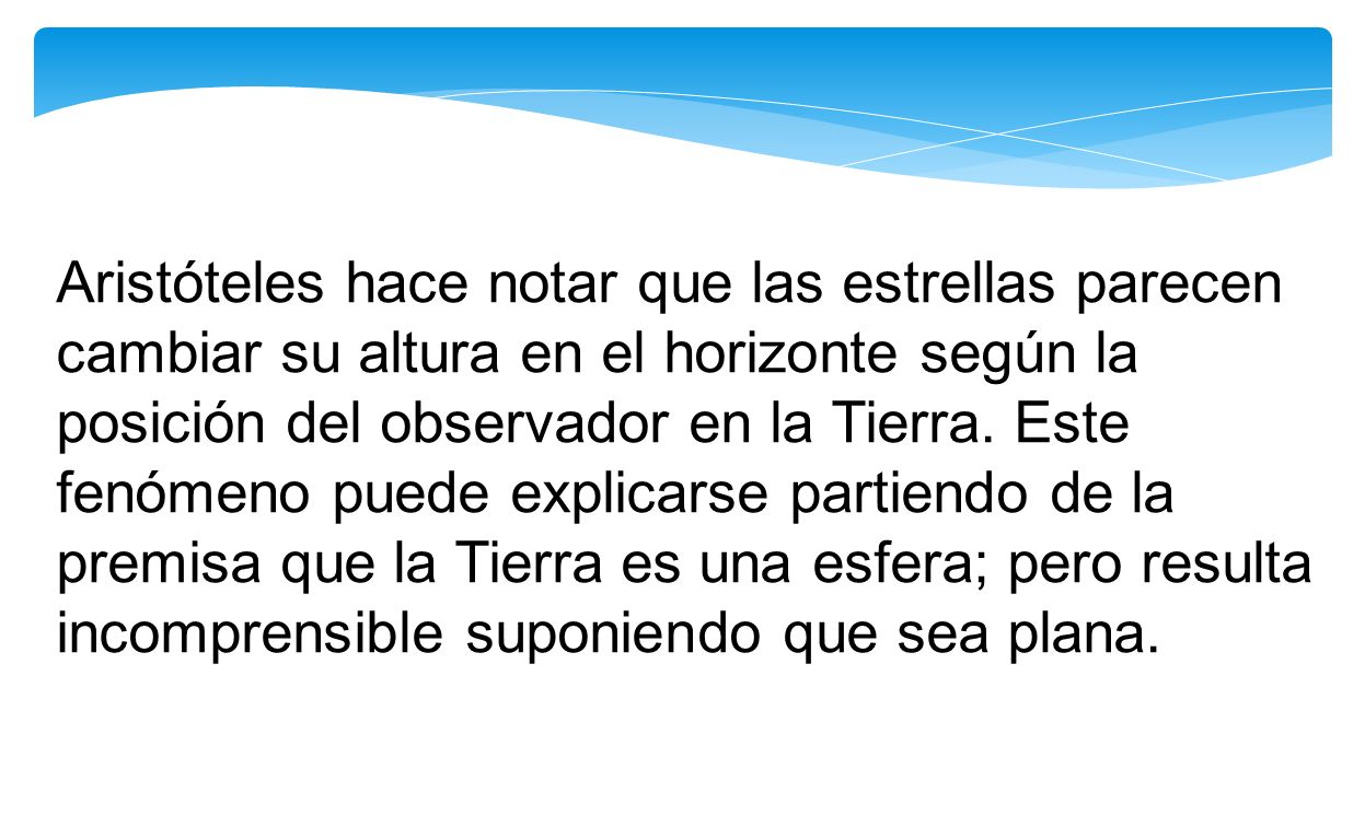 Aristóteles hace notar que las estrellas parecen cambiar su altura en el horizonte según la posición del observador en la Tierra.