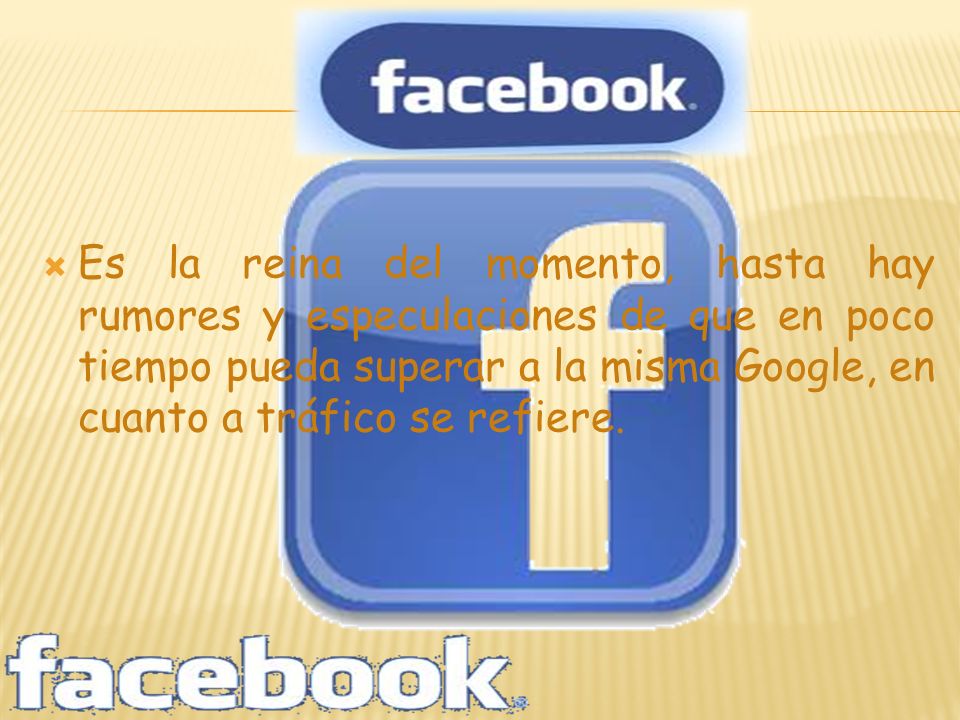 Es la reina del momento, hasta hay rumores y especulaciones de que en poco tiempo pueda superar a la misma Google, en cuanto a tráfico se refiere.