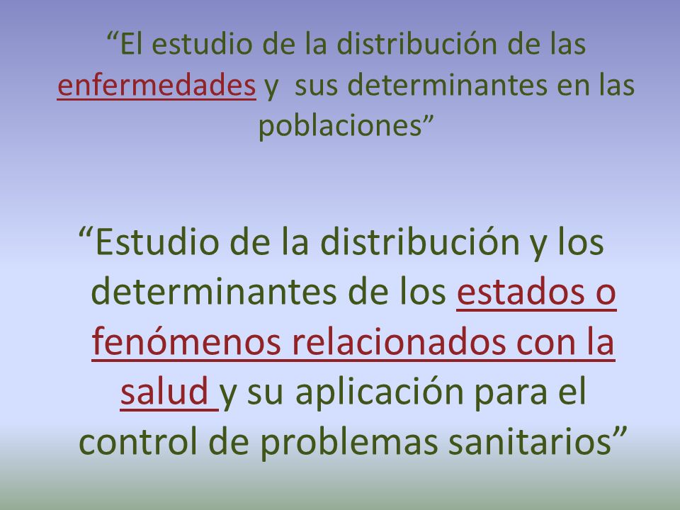 El estudio de la distribución de las enfermedades y sus determinantes en las poblaciones