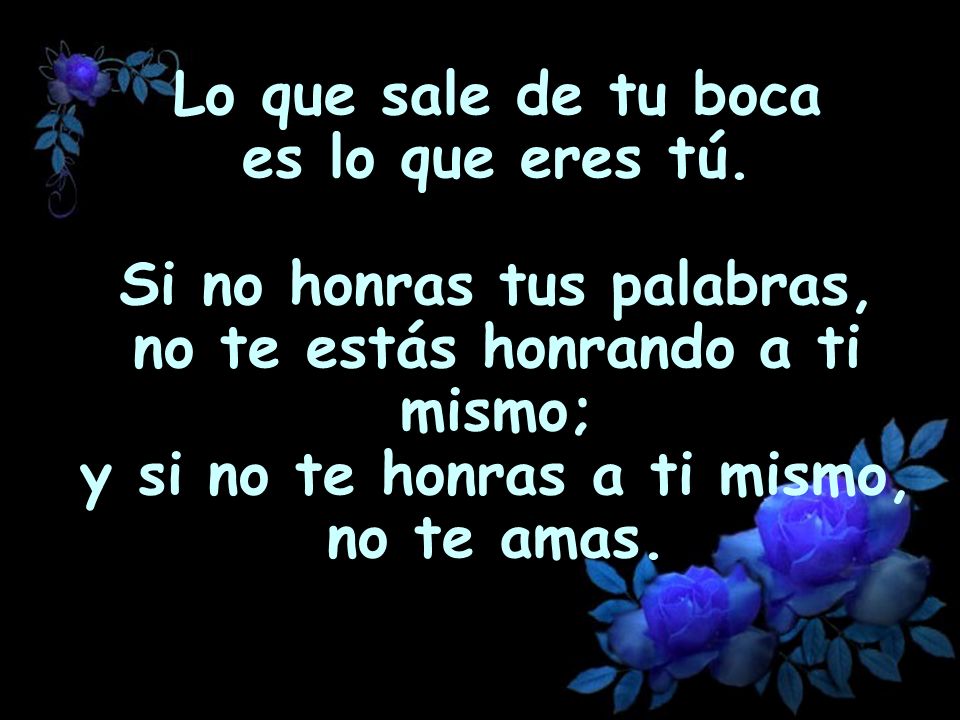 Lo que sale de tu boca es lo que eres tú
