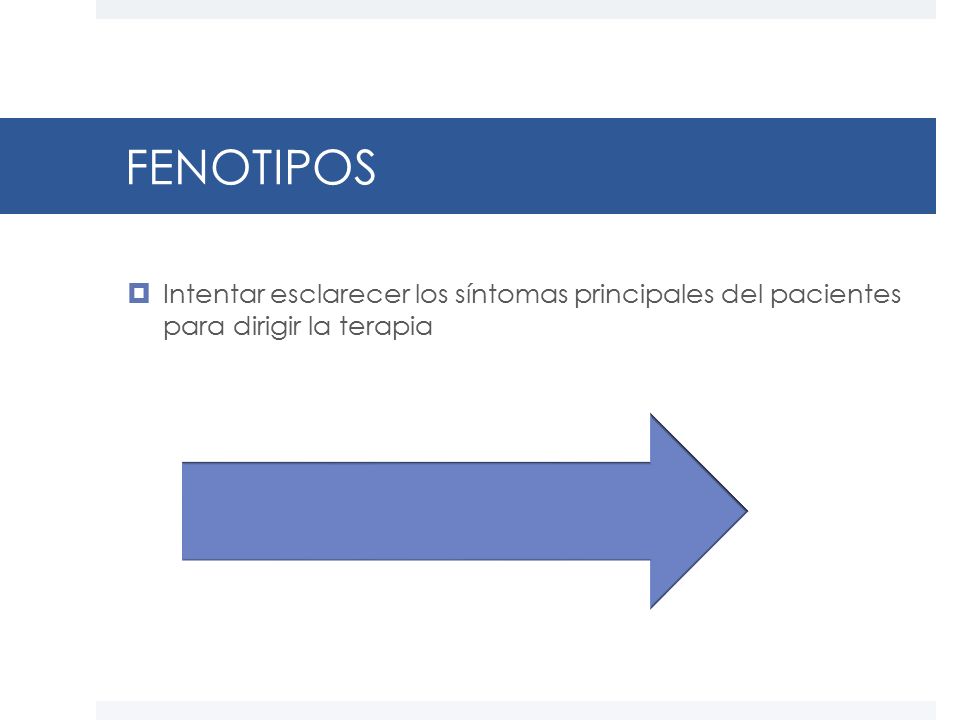 FENOTIPOS Intentar esclarecer los síntomas principales del pacientes para dirigir la terapia