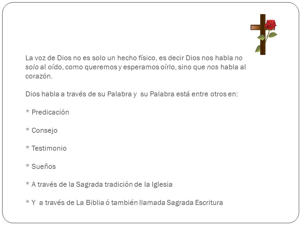 La voz de Dios no es solo un hecho físico, es decir Dios nos habla no solo al oído, como queremos y esperamos oírlo, sino que nos habla al corazón.
