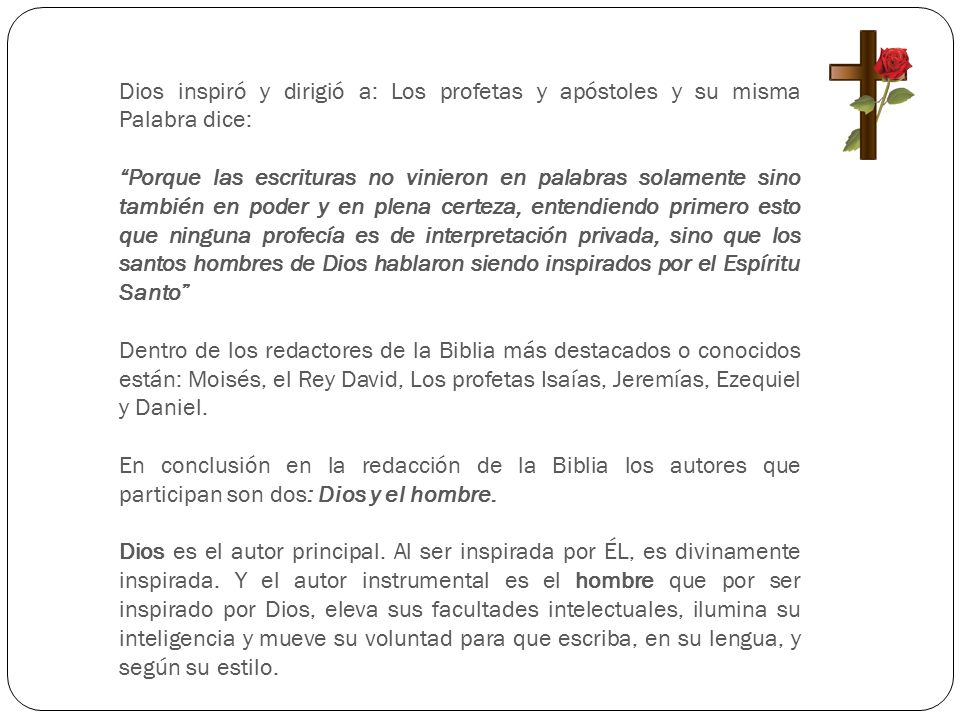 Dios inspiró y dirigió a: Los profetas y apóstoles y su misma Palabra dice: