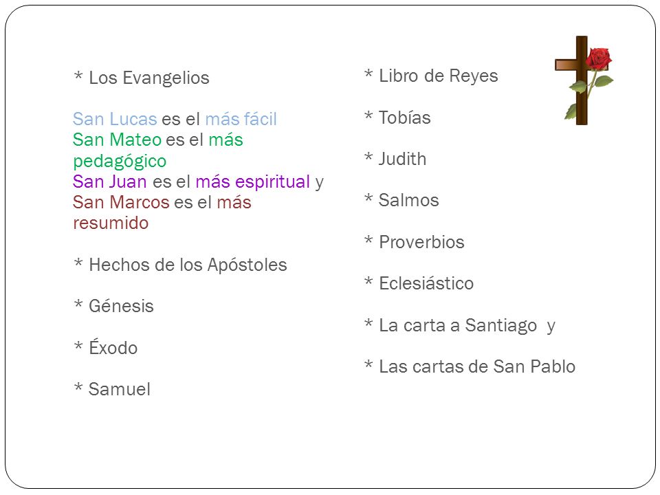 * Libro de Reyes * Tobías. * Judith. * Salmos. * Proverbios. * Eclesiástico. * La carta a Santiago y.