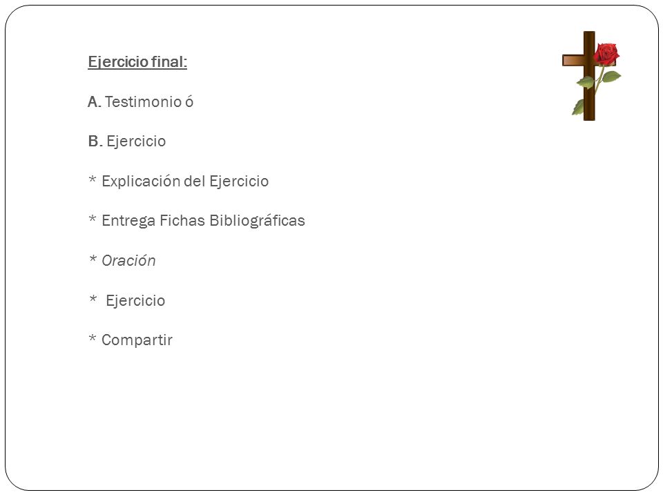 Ejercicio final: A. Testimonio ó. B. Ejercicio. * Explicación del Ejercicio. * Entrega Fichas Bibliográficas.