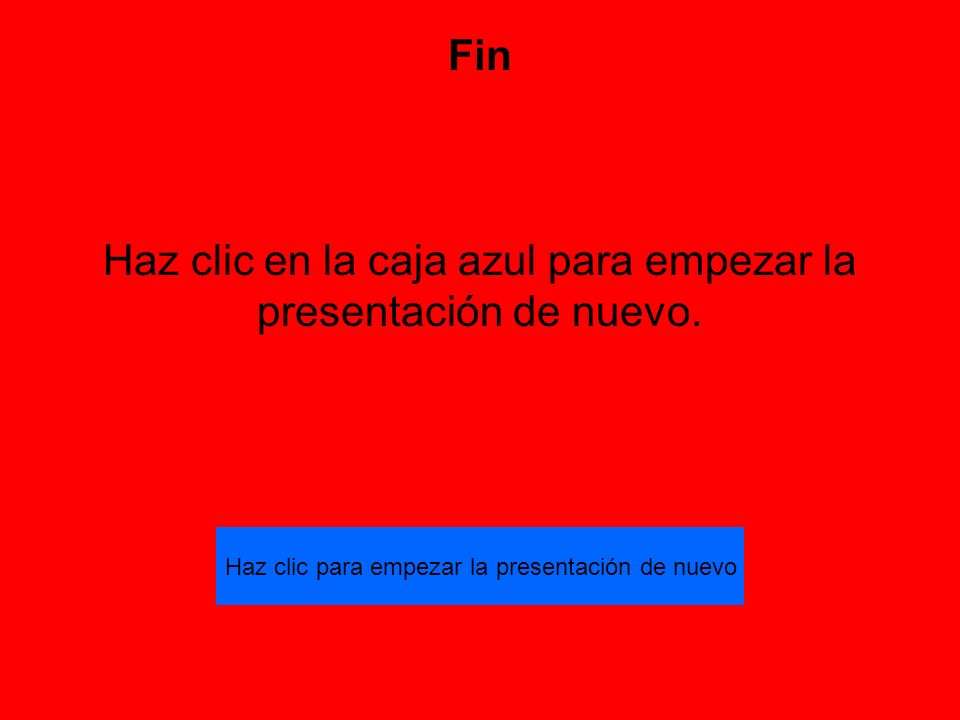 Haz clic en la caja azul para empezar la presentación de nuevo.