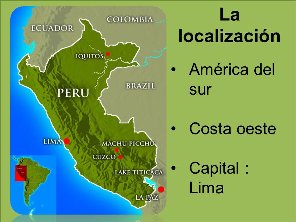 La localización América del sur Costa oeste Capital : Lima
