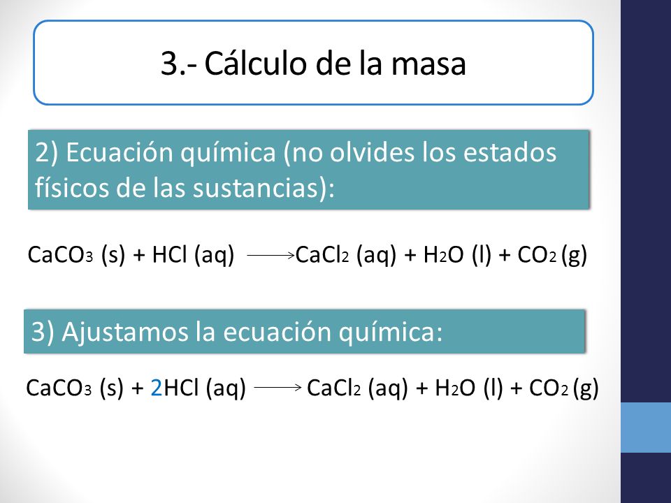 3.- Cálculo de la masa 2) Ecuación química (no olvides los estados físicos de las sustancias):