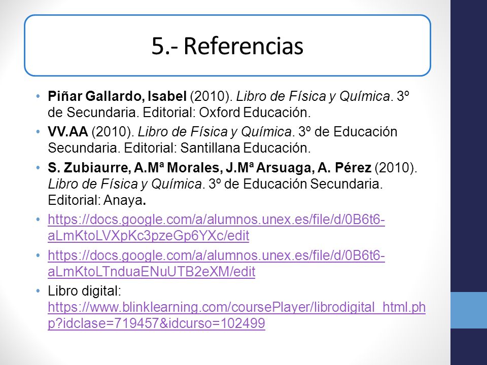 5.- Referencias Piñar Gallardo, Isabel (2010). Libro de Física y Química. 3º de Secundaria. Editorial: Oxford Educación.