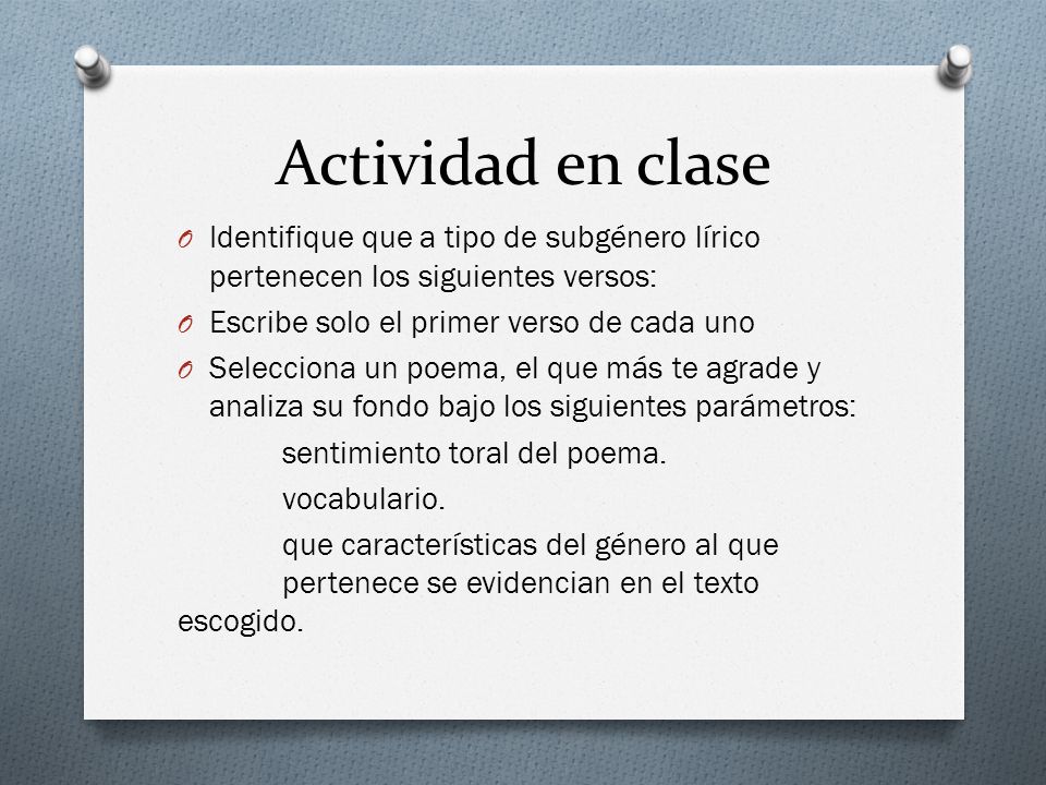Actividad en clase Identifique que a tipo de subgénero lírico pertenecen los siguientes versos: Escribe solo el primer verso de cada uno.