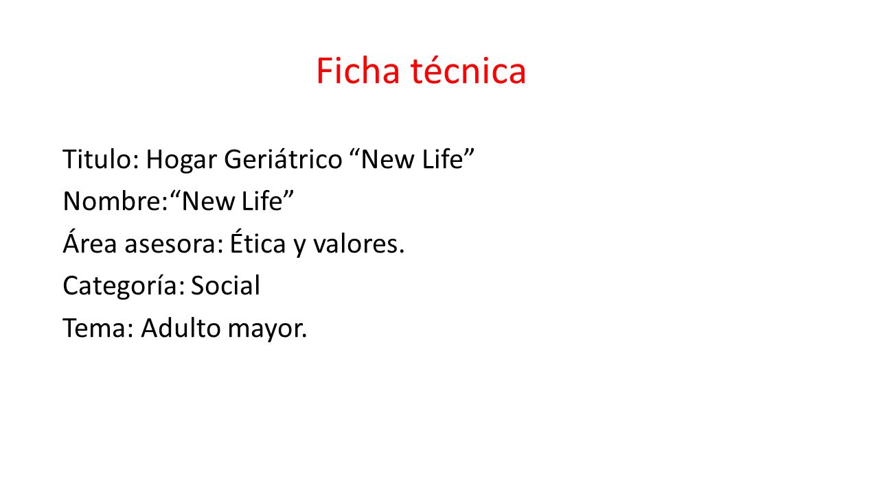 Ficha técnica Titulo: Hogar Geriátrico New Life Nombre: New Life